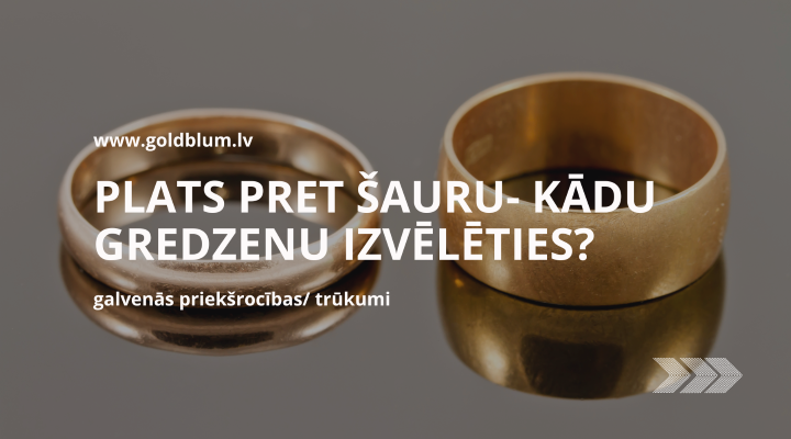 plats pret šauru- kādu gredzenu izvēlēties.