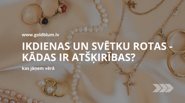 ikdienas un svētku rotas, kādas ir atšķirības