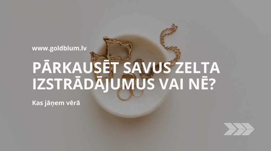 pārkausēt savu zeltu rotas lietas vai nē