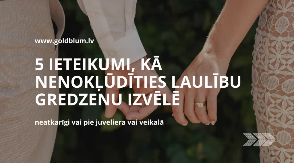 5 ieteikumi, kā nenokļūdīties laulību gredzenu izvēlē